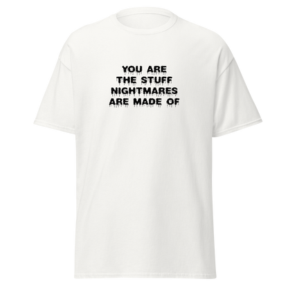 "You are the stuff nightmares are made of" printed on a white on an invisible body