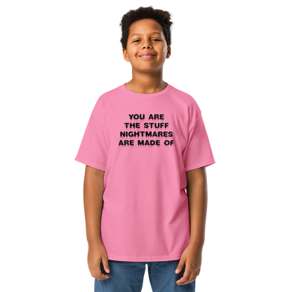 "You are the stuff nightmares are made of" printed on a azalea youth classic tee worn by a male