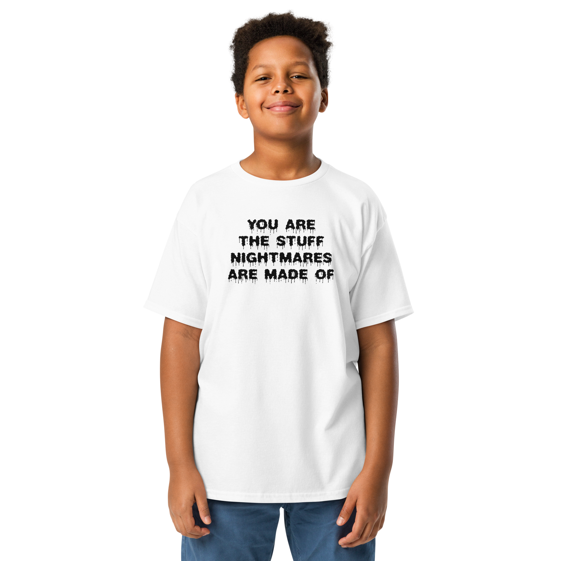 "You are the stuff nightmares are made of" printed on a white youth classic tee worn by a male