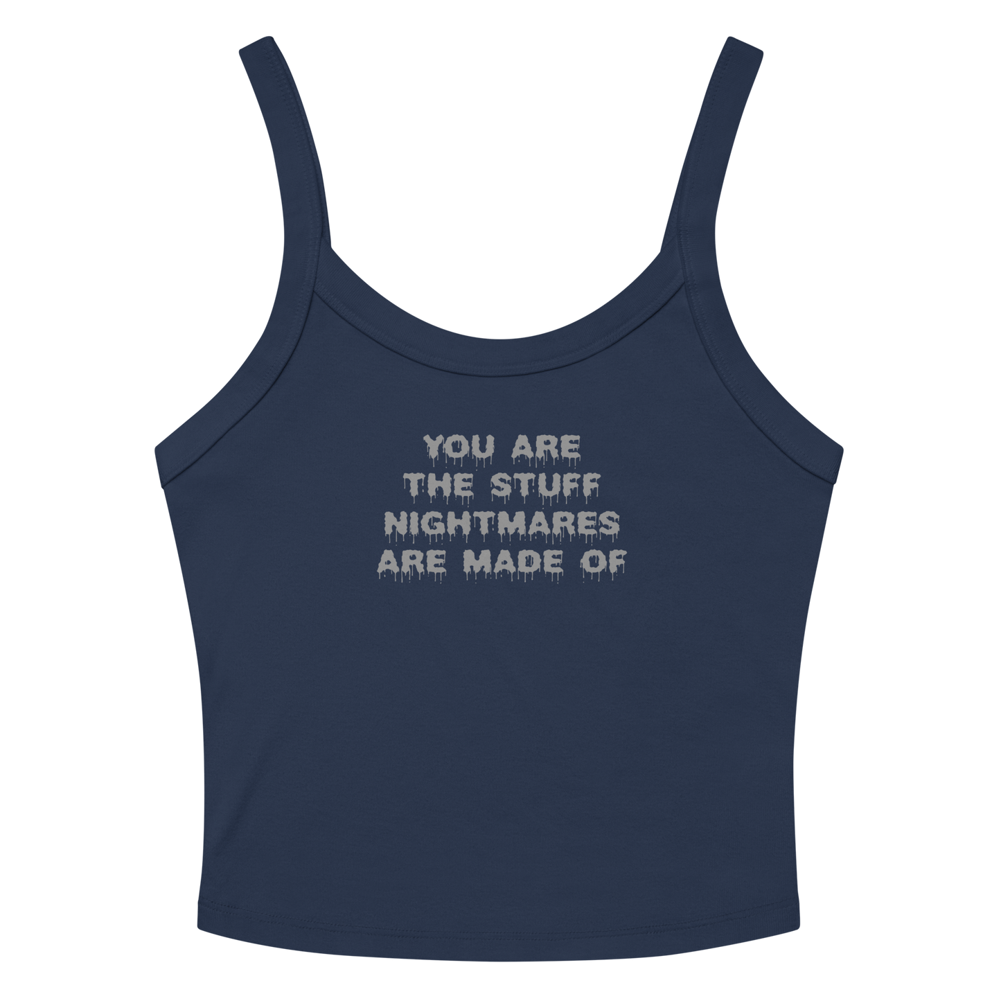 "You are the stuff nightmares are made of" printed on a solid navy blend tbd