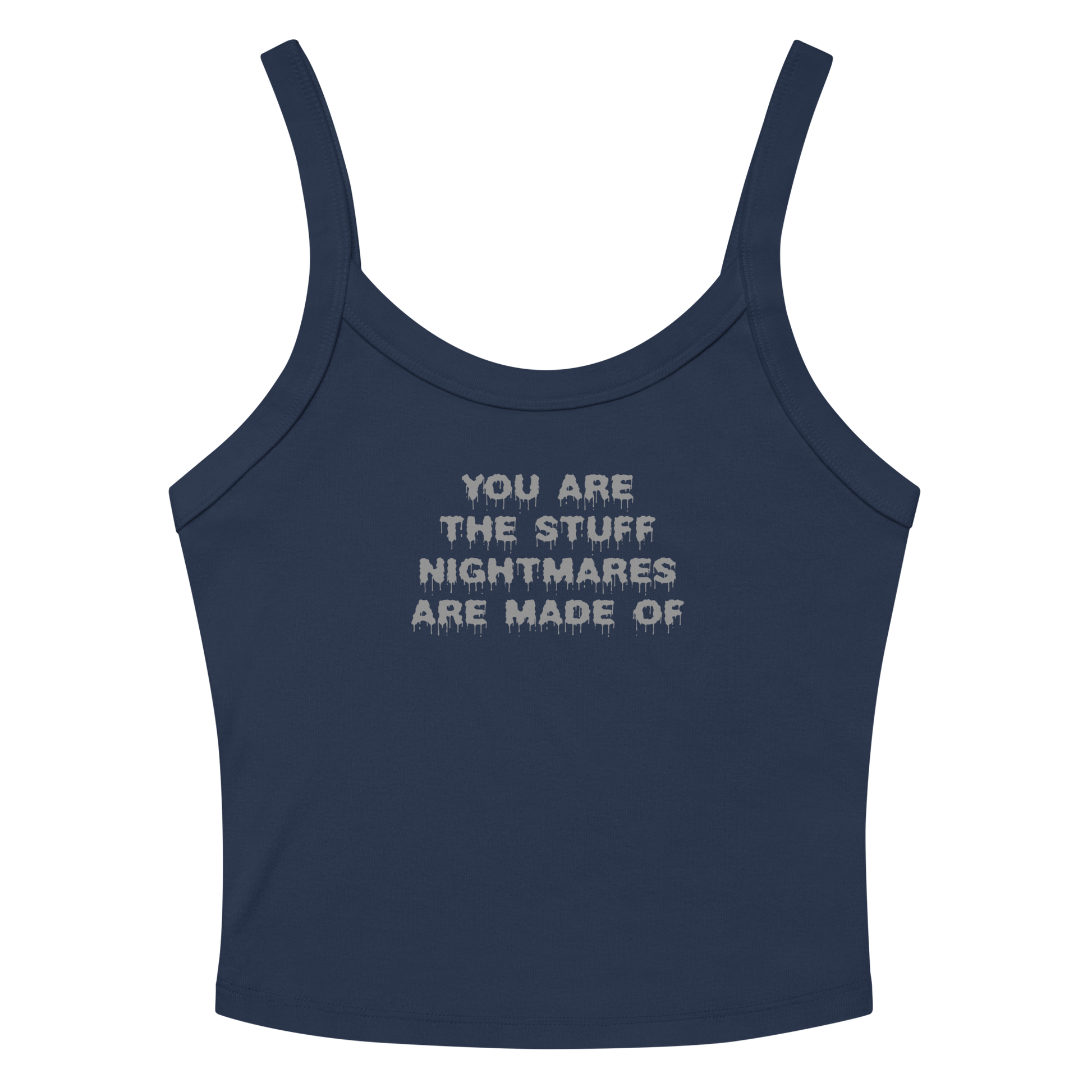 "You are the stuff nightmares are made of" printed on a solid navy blend tbd