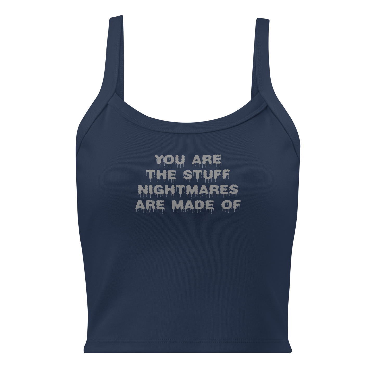 "You are the stuff nightmares are made of" printed on a solid navy blend women's micro-rib tanktop laying on a flat surface