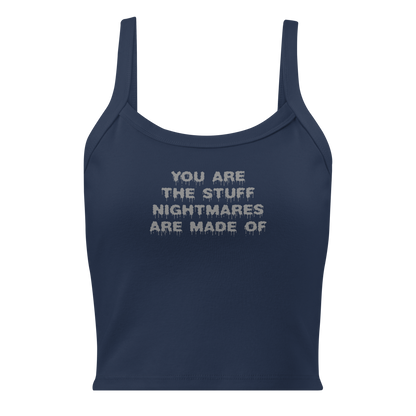 "You are the stuff nightmares are made of" printed on a solid navy blend women's micro-rib tanktop laying on a flat surface