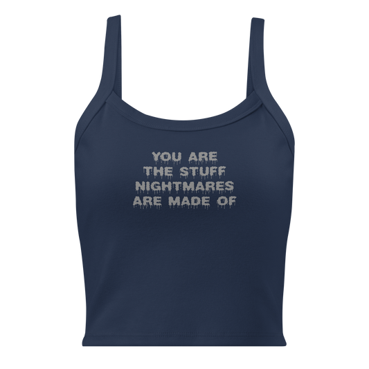 "You are the stuff nightmares are made of" printed on a solid navy blend women's micro-rib tanktop laying on a flat surface