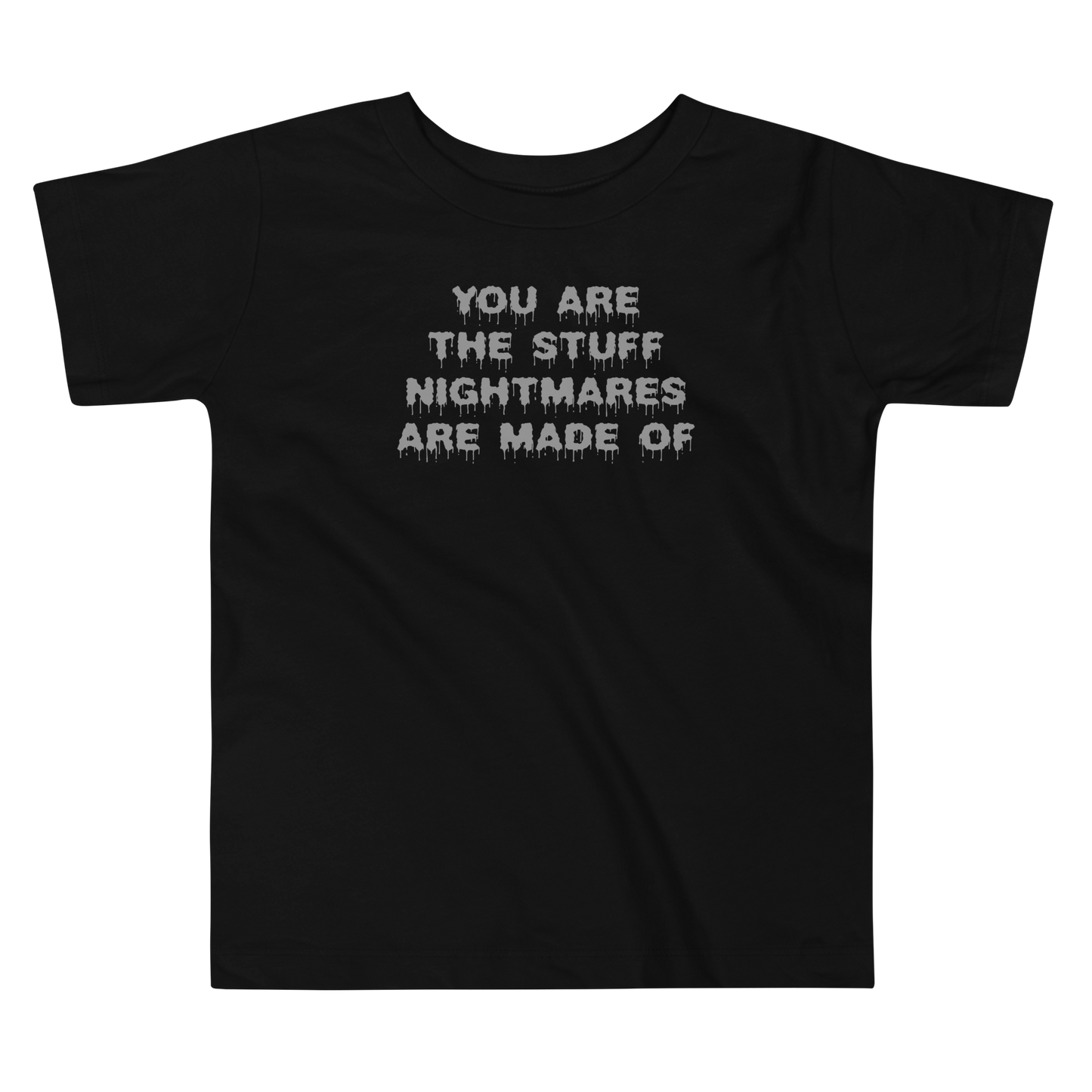 "You are the stuff nightmares are made of" printed on a black toddler short sleeve tee laying on a flat surface