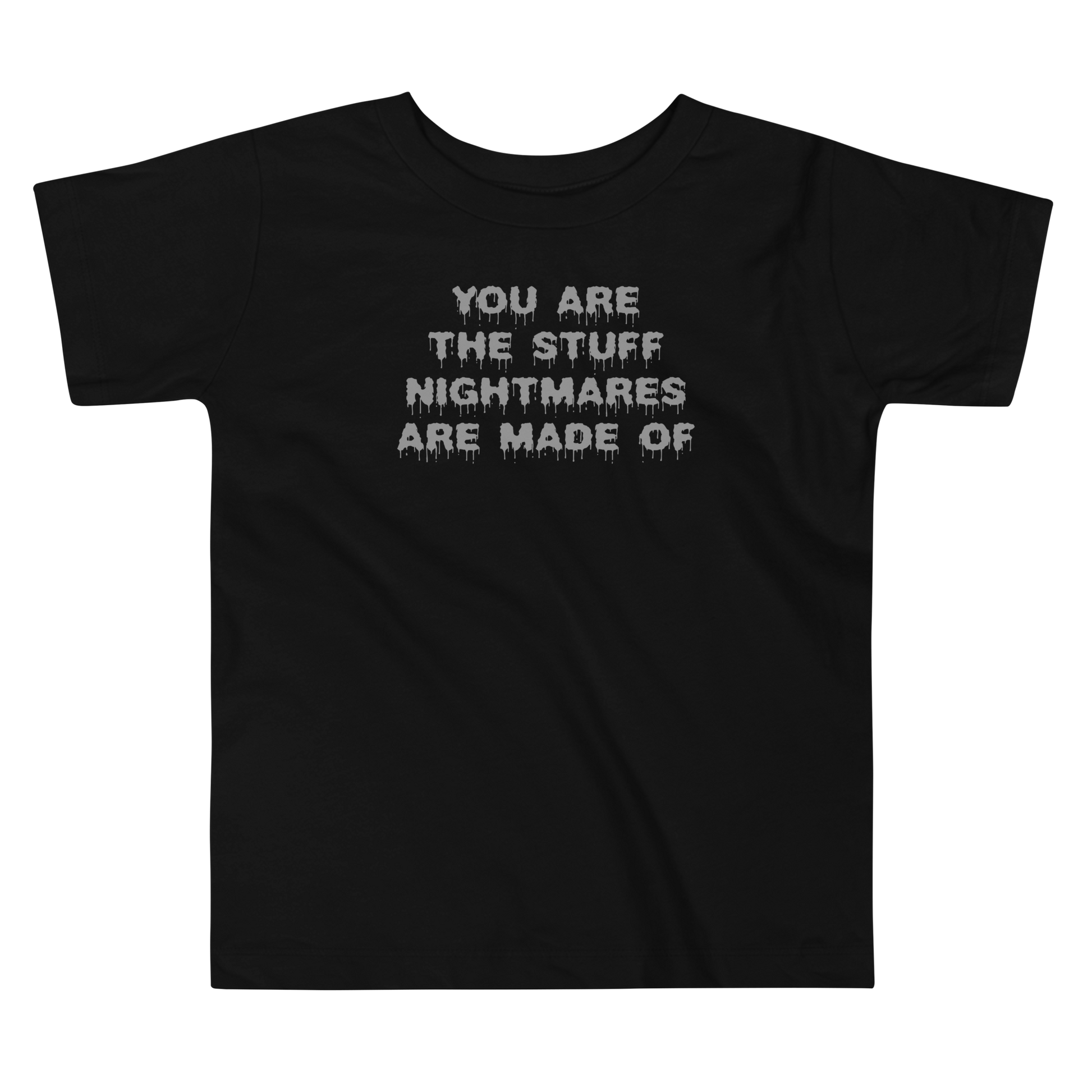 "You are the stuff nightmares are made of" printed on a black toddler short sleeve tee laying on a flat surface