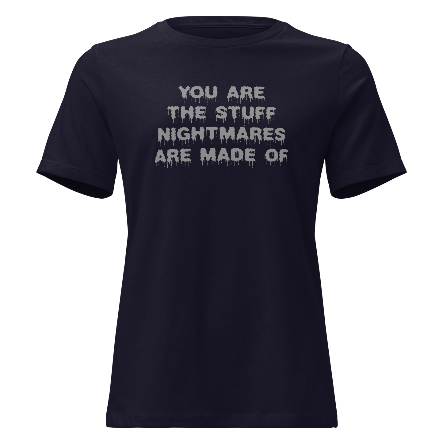 "You are the stuff nightmares are made of" printed on a navy on an invisible / simulated body