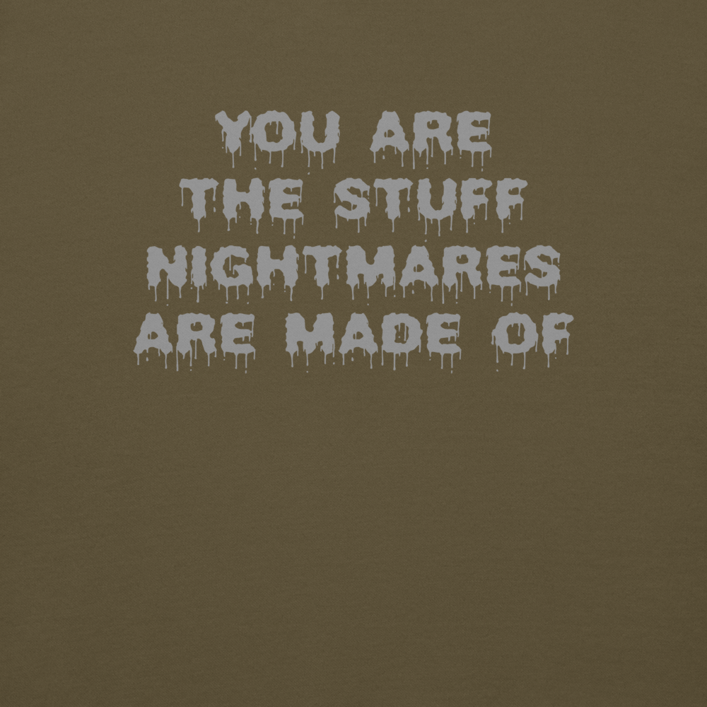 "You are the stuff nightmares are made of" printed on a military green background
