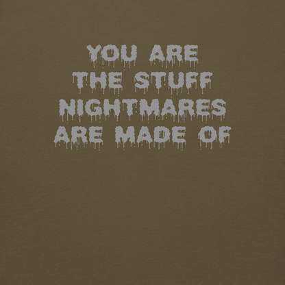 "You are the stuff nightmares are made of" printed on a military green background