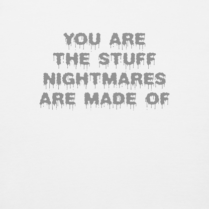 "You are the stuff nightmares are made of" printed on a white background