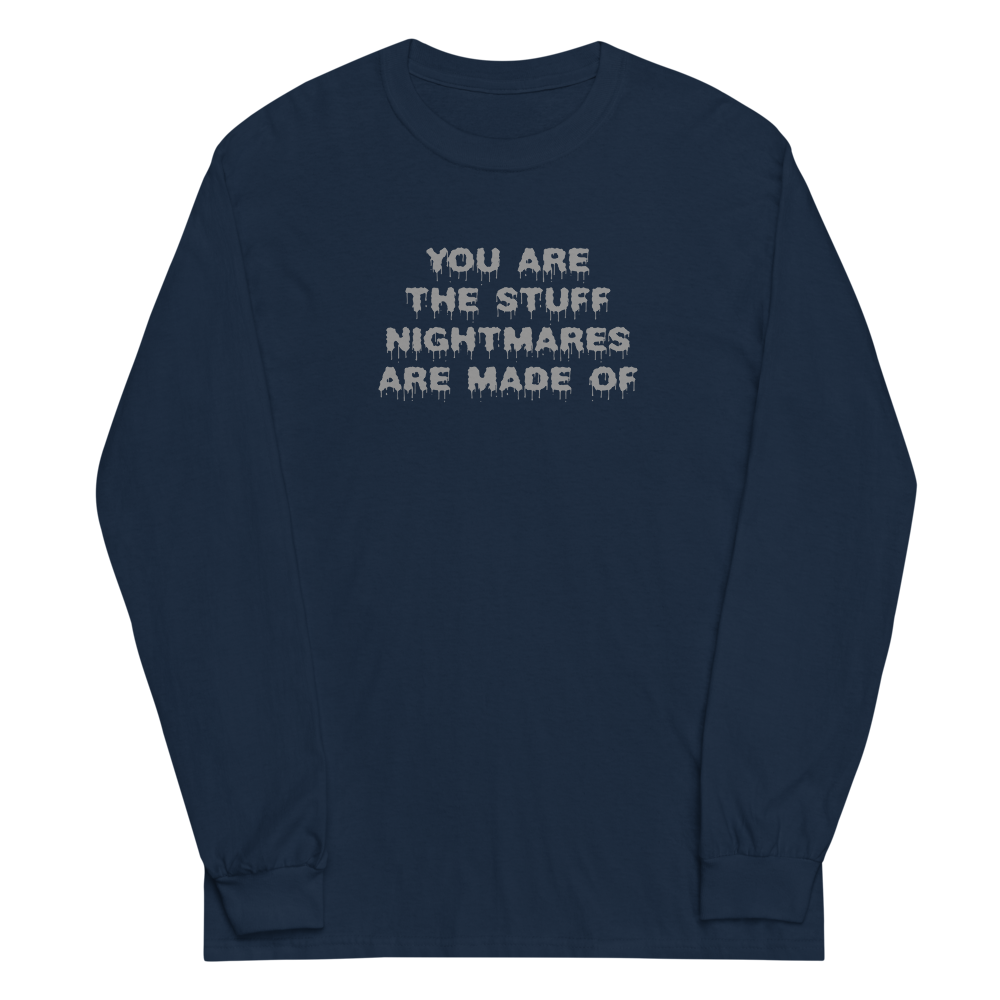"You are the stuff nightmares are made of" printed on a navy men's long sleeve shirt laying on a flat surface