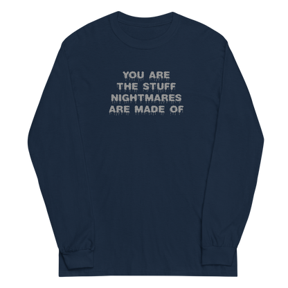 "You are the stuff nightmares are made of" printed on a navy men's long sleeve shirt laying on a flat surface