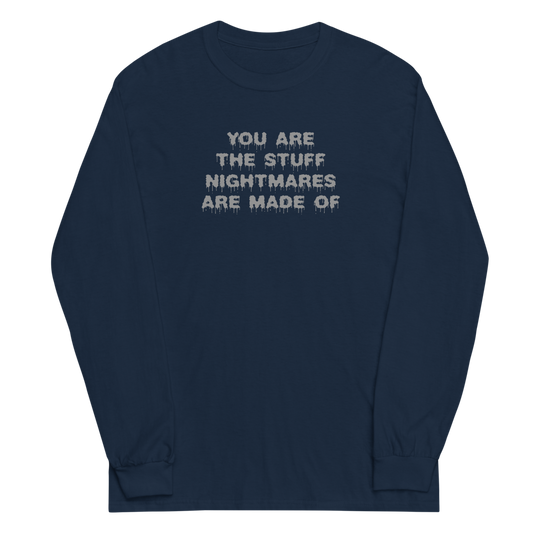 "You are the stuff nightmares are made of" printed on a navy men's long sleeve shirt laying on a flat surface