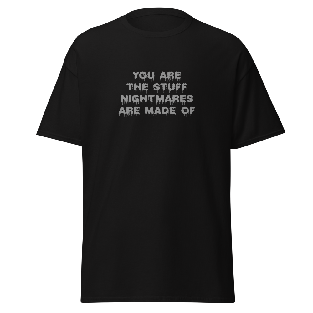 "You are the stuff nightmares are made of" printed on a black on an invisible body