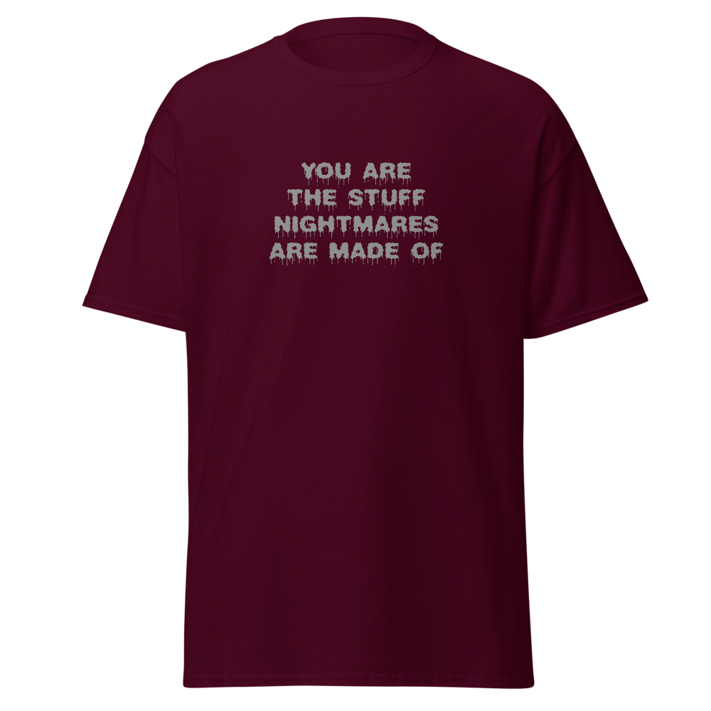 "You are the stuff nightmares are made of" printed on a maroon on an invisible body