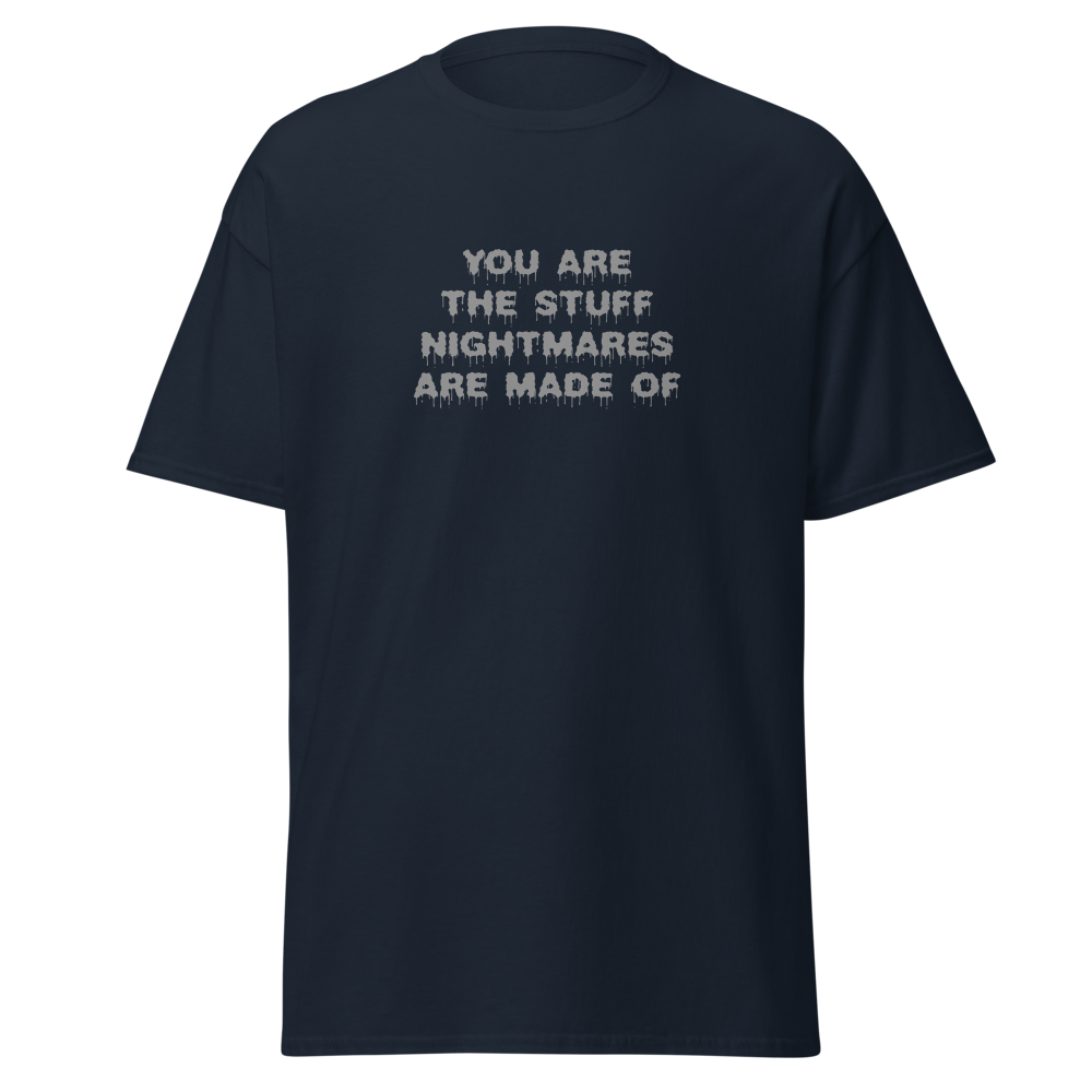 "You are the stuff nightmares are made of" printed on a navy on an invisible body