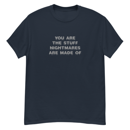 "You are the stuff nightmares are made of" printed on a navy unisex classic tee laying on a flat surface
