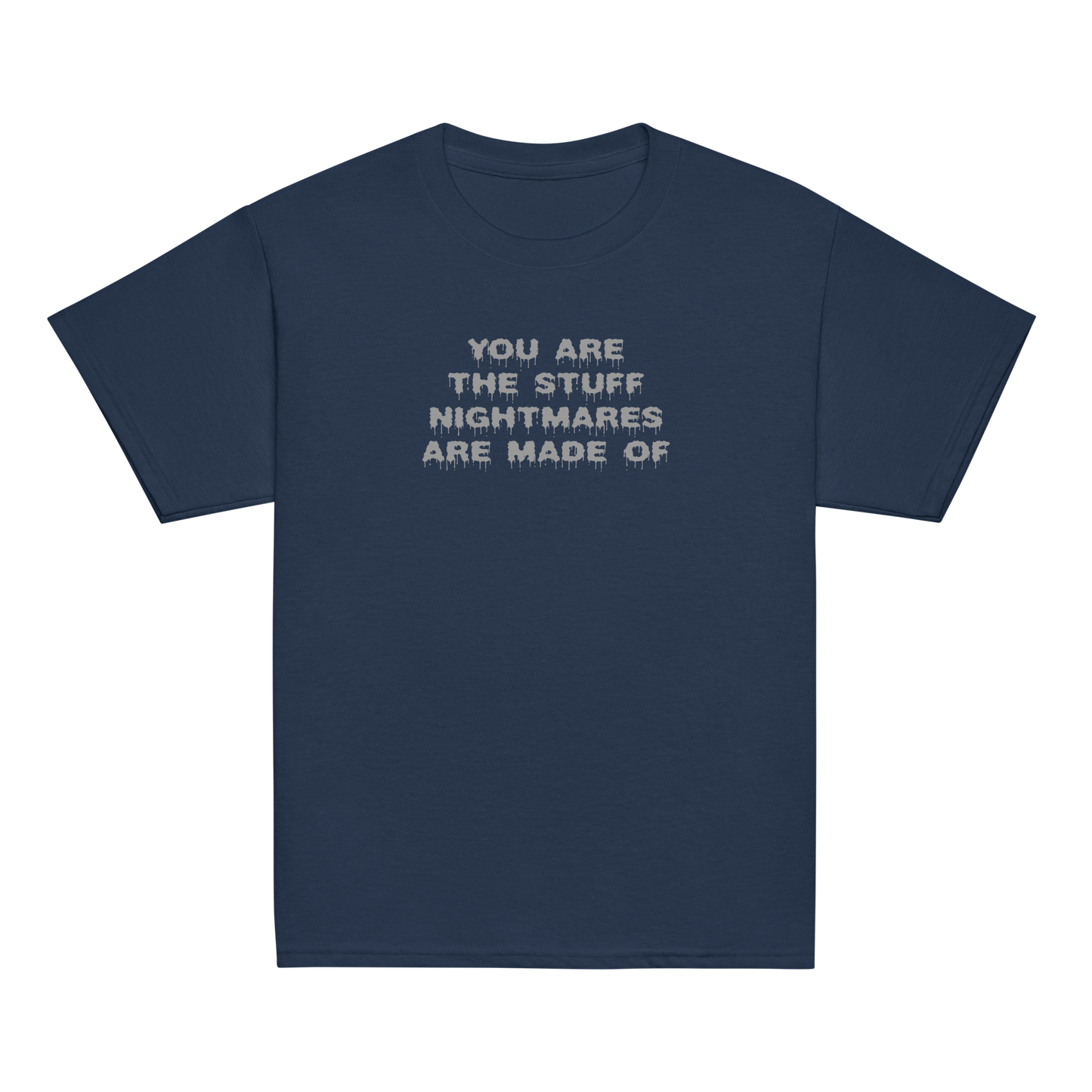 "You are the stuff nightmares are made of" printed on a navy youth classic tee laying on a flat surface