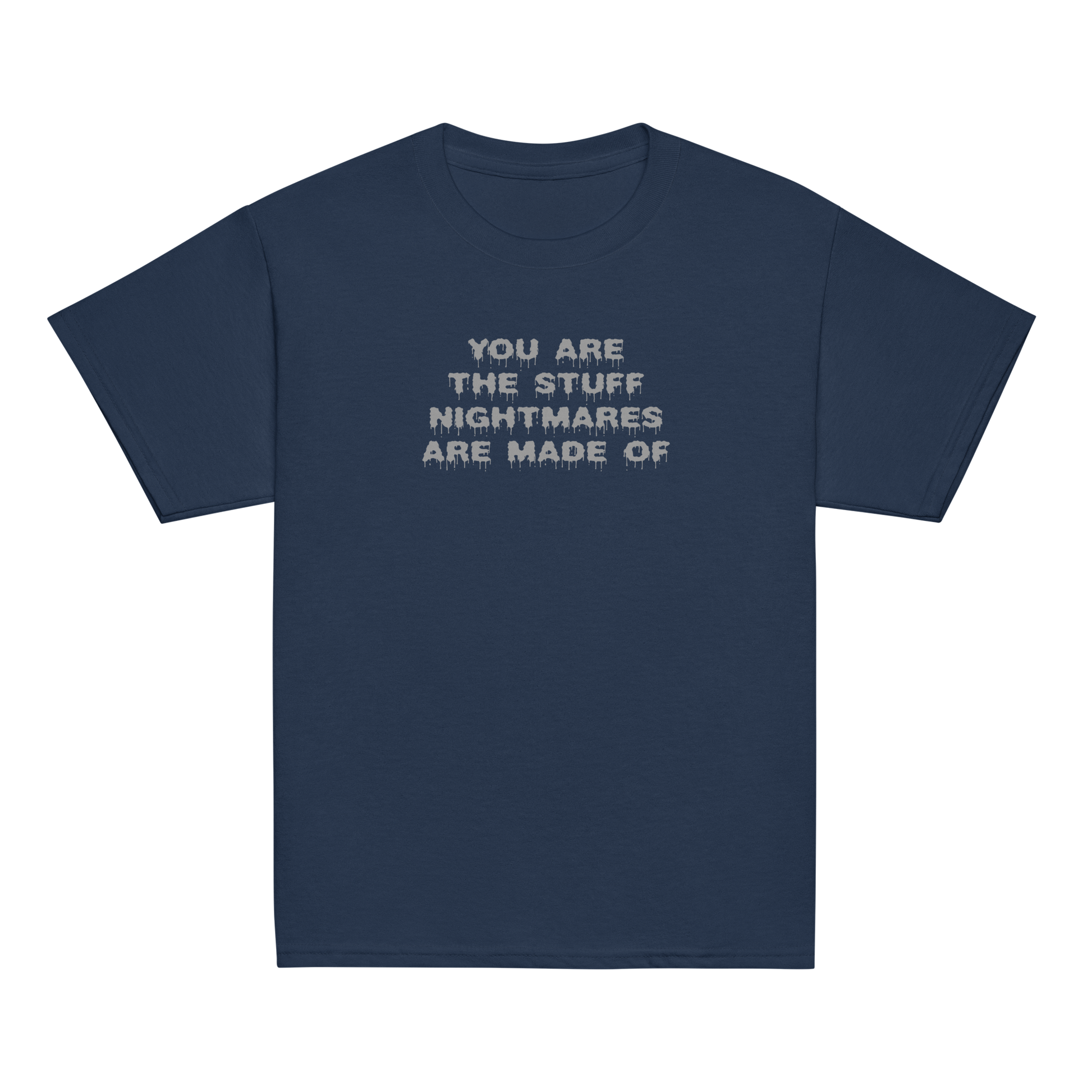 "You are the stuff nightmares are made of" printed on a navy youth classic tee laying on a flat surface