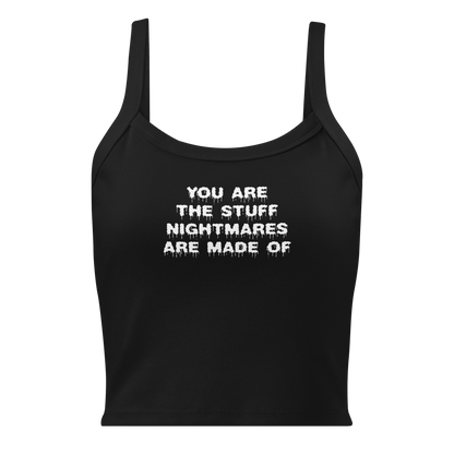 "You are the stuff nightmares are made of" printed on a solid black blend women's micro-rib tanktop laying on a flat surface