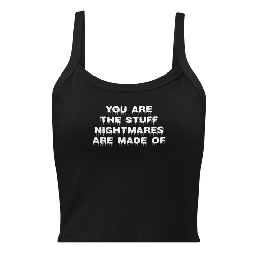 "You are the stuff nightmares are made of" printed on a solid black blend women's micro-rib tanktop laying on a flat surface