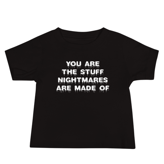 "You are the stuff nightmares are made of" printed on a black baby jersey short sleeve tee laying on a flat surface