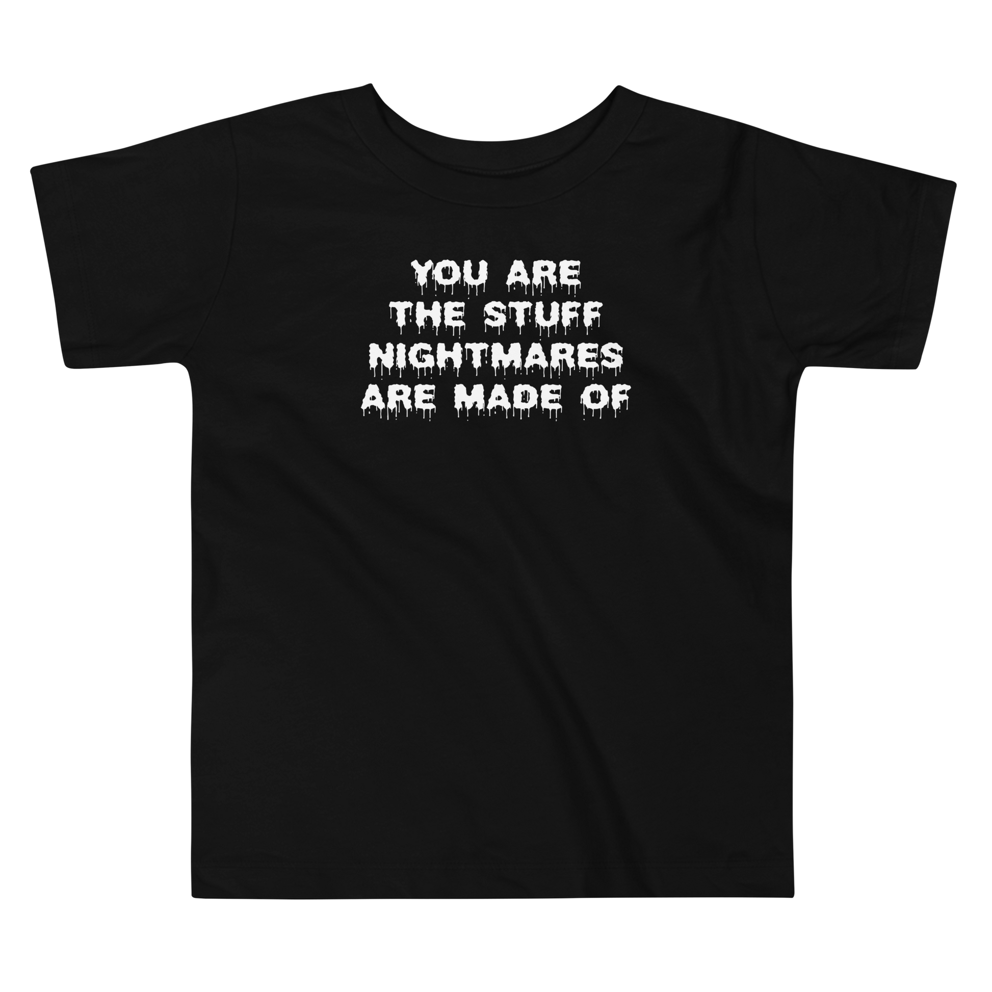 "You are the stuff nightmares are made of" printed on a black toddler short sleeve tee laying on a flat surface