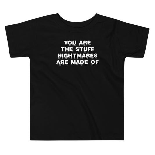 "You are the stuff nightmares are made of" printed on a black toddler short sleeve tee laying on a flat surface