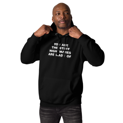 "You are the stuff nightmares are made of" printed on a black unisex hoodie worn by a male