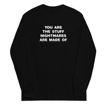 "You are the stuff nightmares are made of" printed on a black men's long sleeve shirt laying on a flat surface