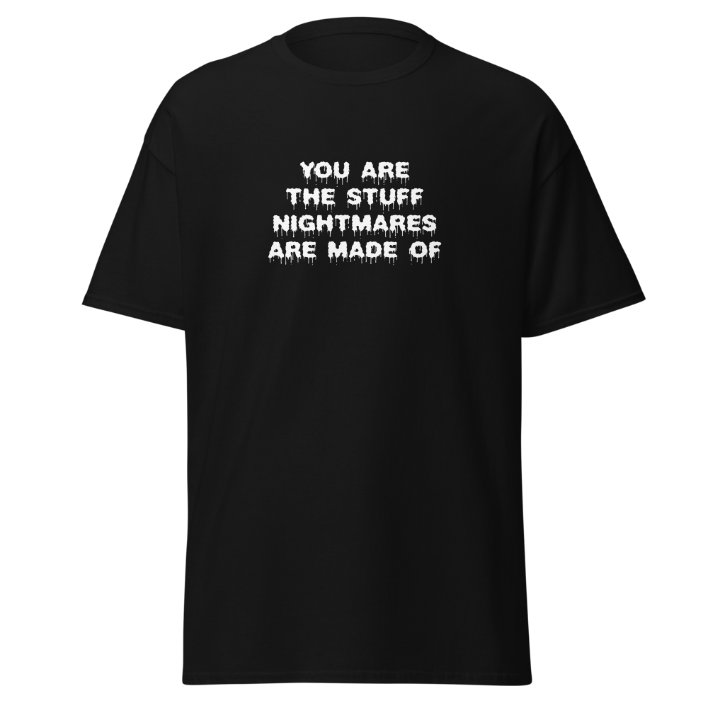 "You are the stuff nightmares are made of" printed on a black on an invisible body