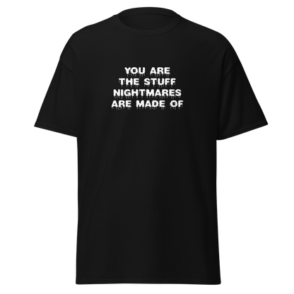 "You are the stuff nightmares are made of" printed on a black on an invisible body