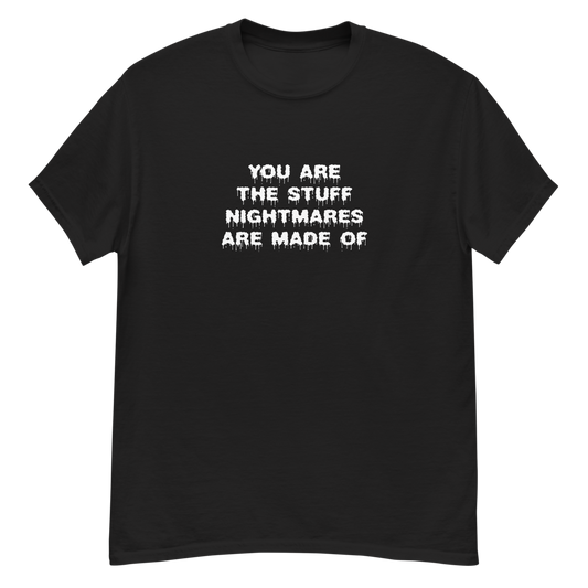 "You are the stuff nightmares are made of" printed on a black unisex classic tee laying on a flat surface