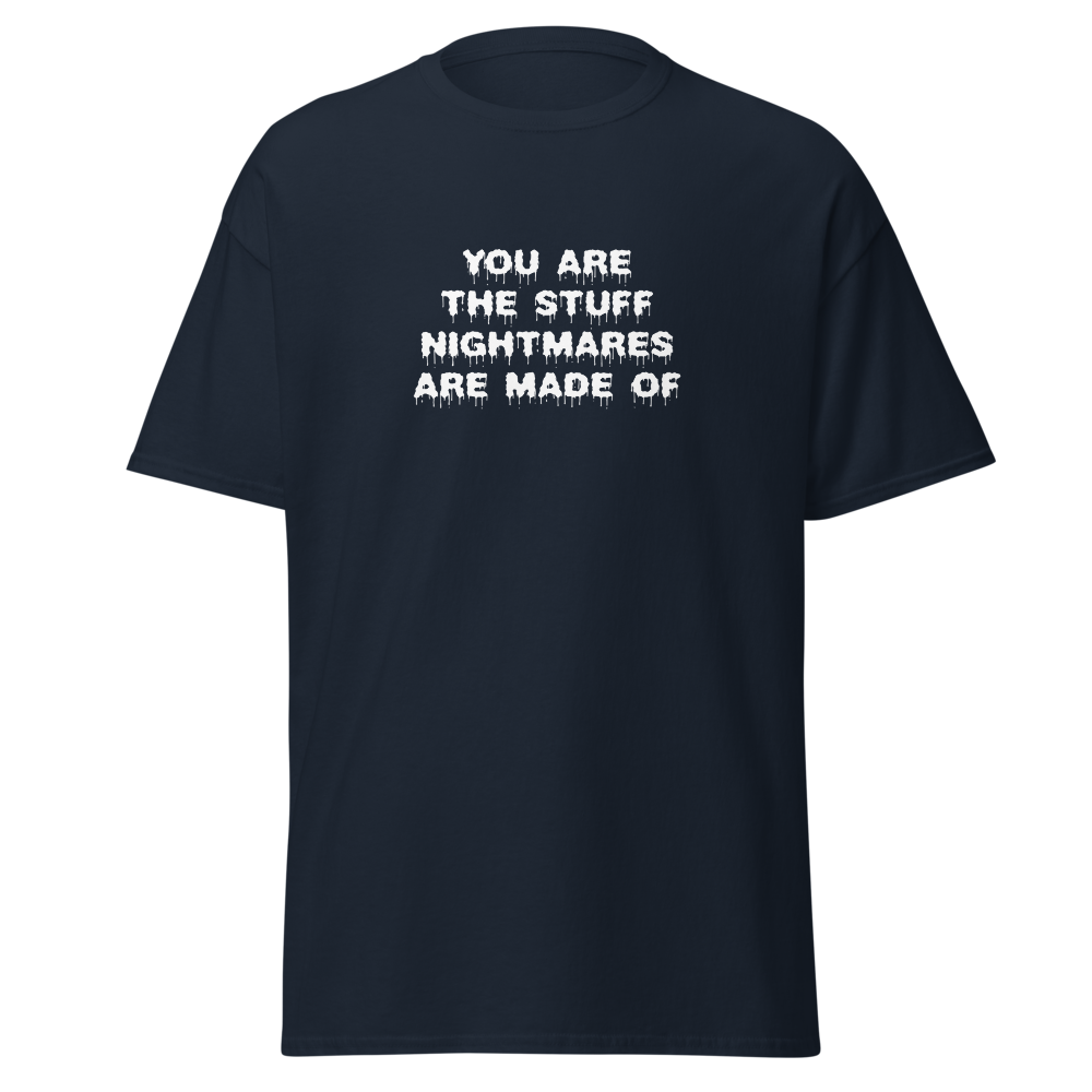 "You are the stuff nightmares are made of" printed on a navy on an invisible body
