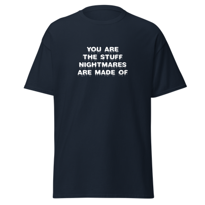 "You are the stuff nightmares are made of" printed on a navy on an invisible body