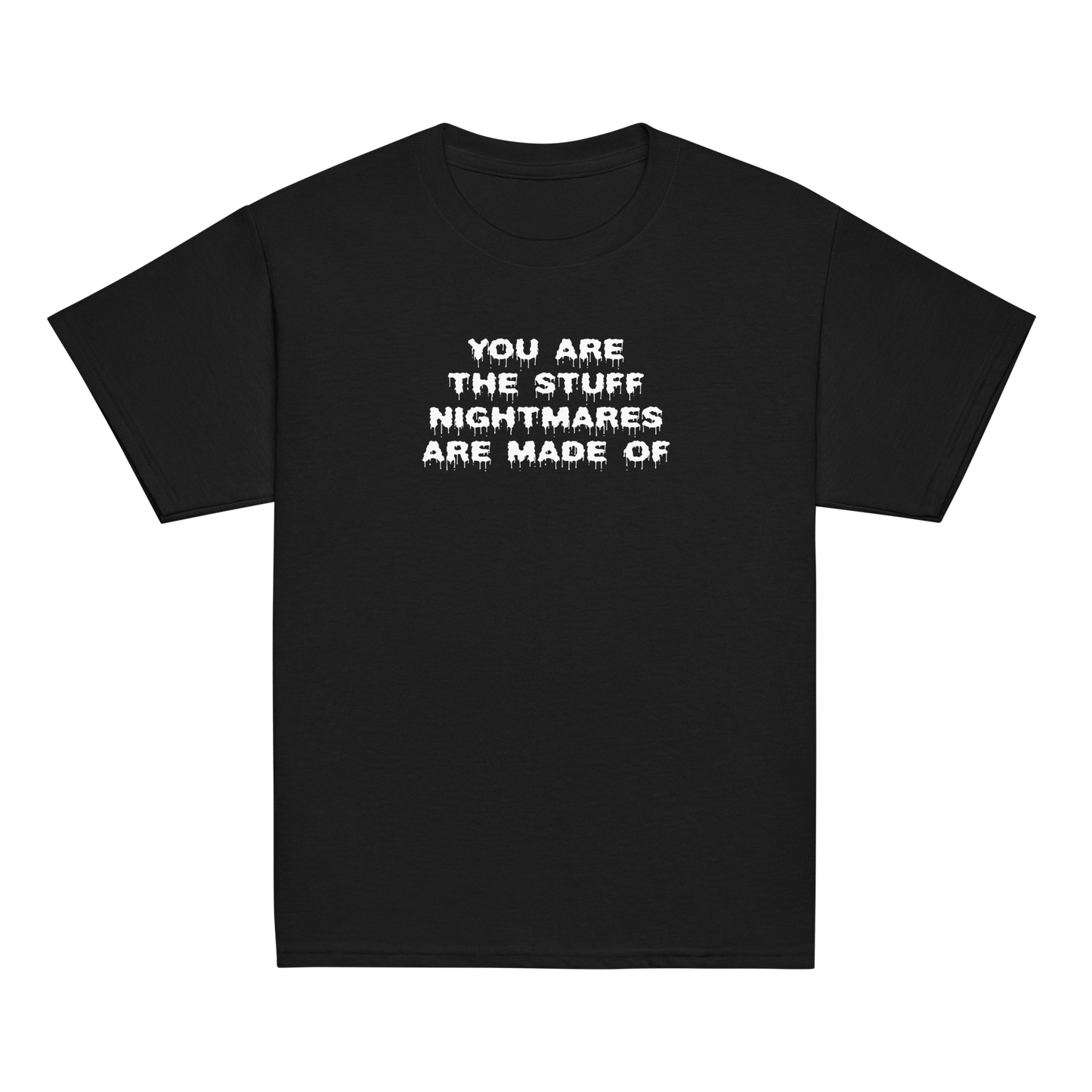 "You are the stuff nightmares are made of" printed on a black youth classic tee laying on a flat surface