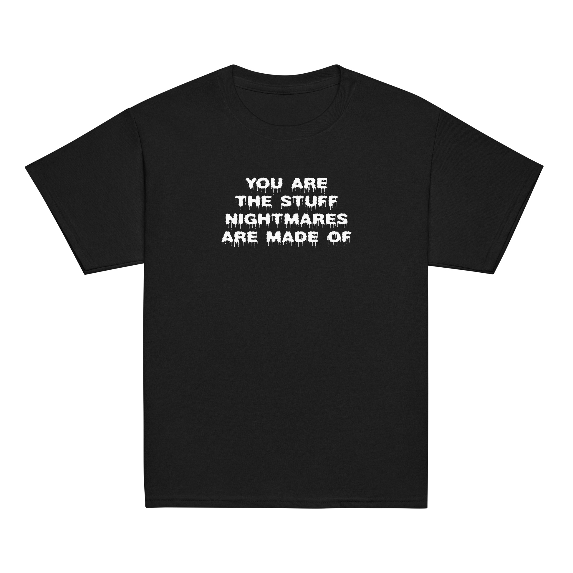 "You are the stuff nightmares are made of" printed on a black youth classic tee laying on a flat surface