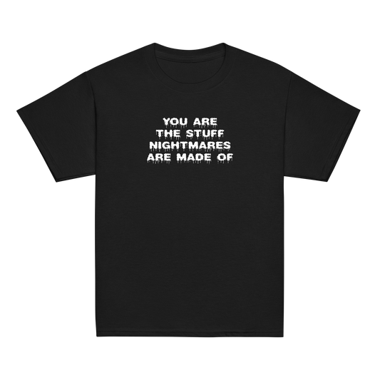 "You are the stuff nightmares are made of" printed on a black youth classic tee laying on a flat surface