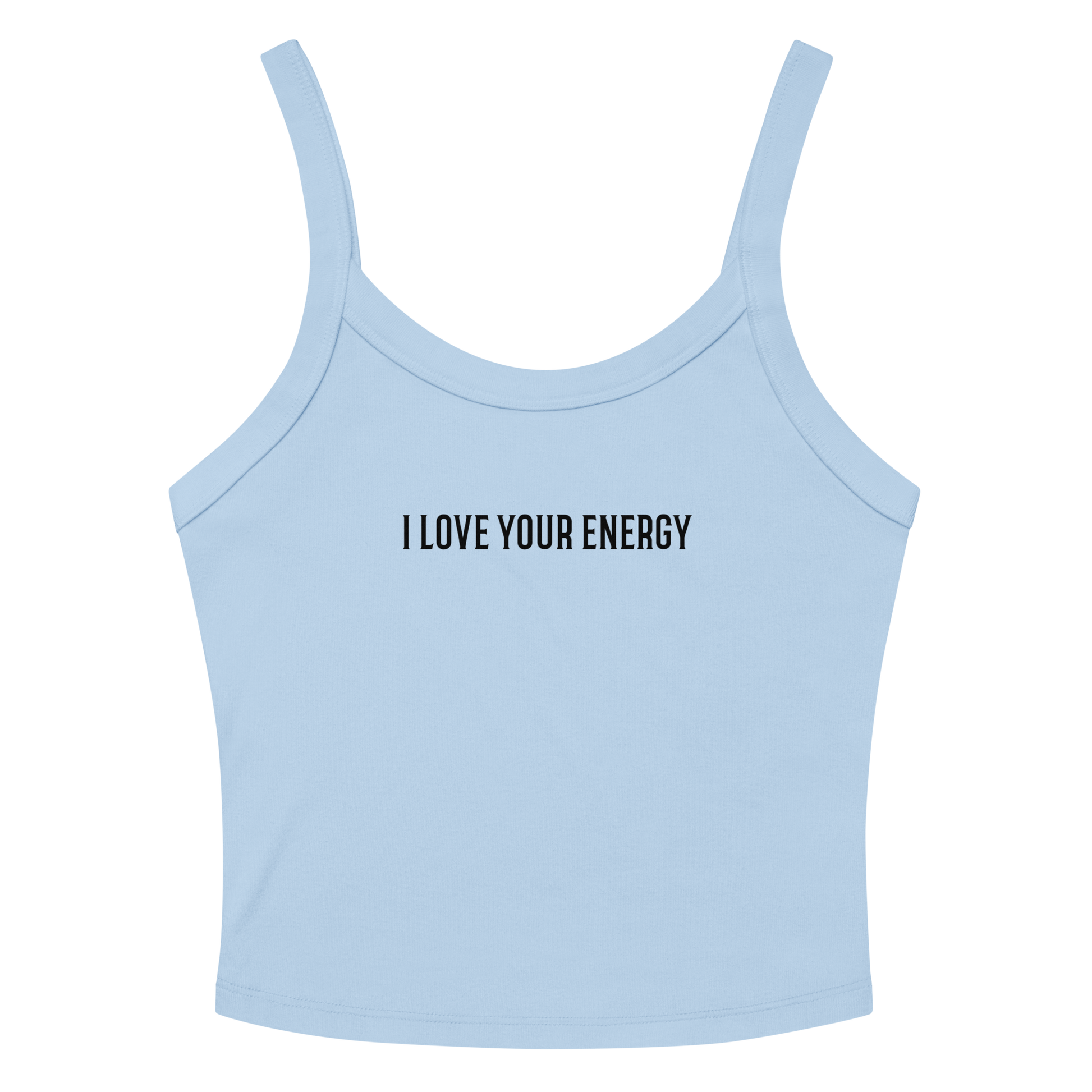"I love your energy" printed on a solid baby blue blend women's micro-rib tanktop laying on a flat surface amongst sunglasses and shorts