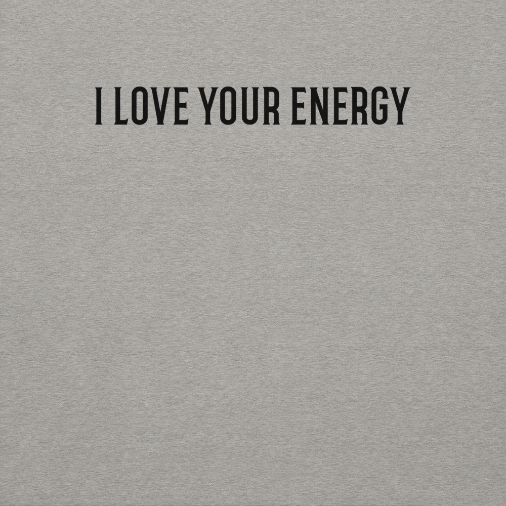 "I love your energy" printed on a carbon grey background
