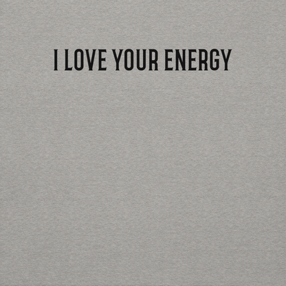 "I love your energy" printed on a carbon grey background