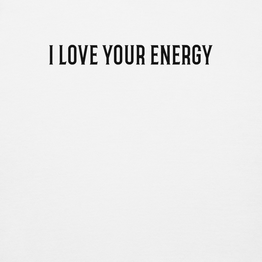"I love your energy" printed on a white background