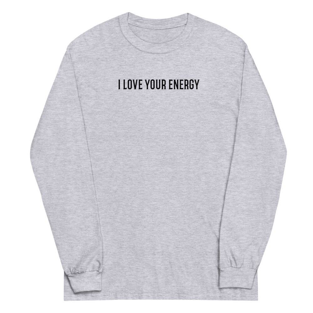 "I love your energy" printed on a sport grey men's long sleeve shirt laying on a flat surface