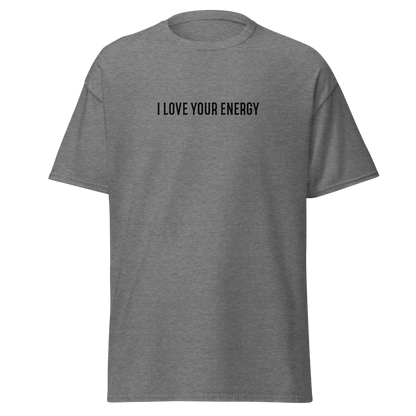 "I love your energy" printed on a graphite heather on an invisible body