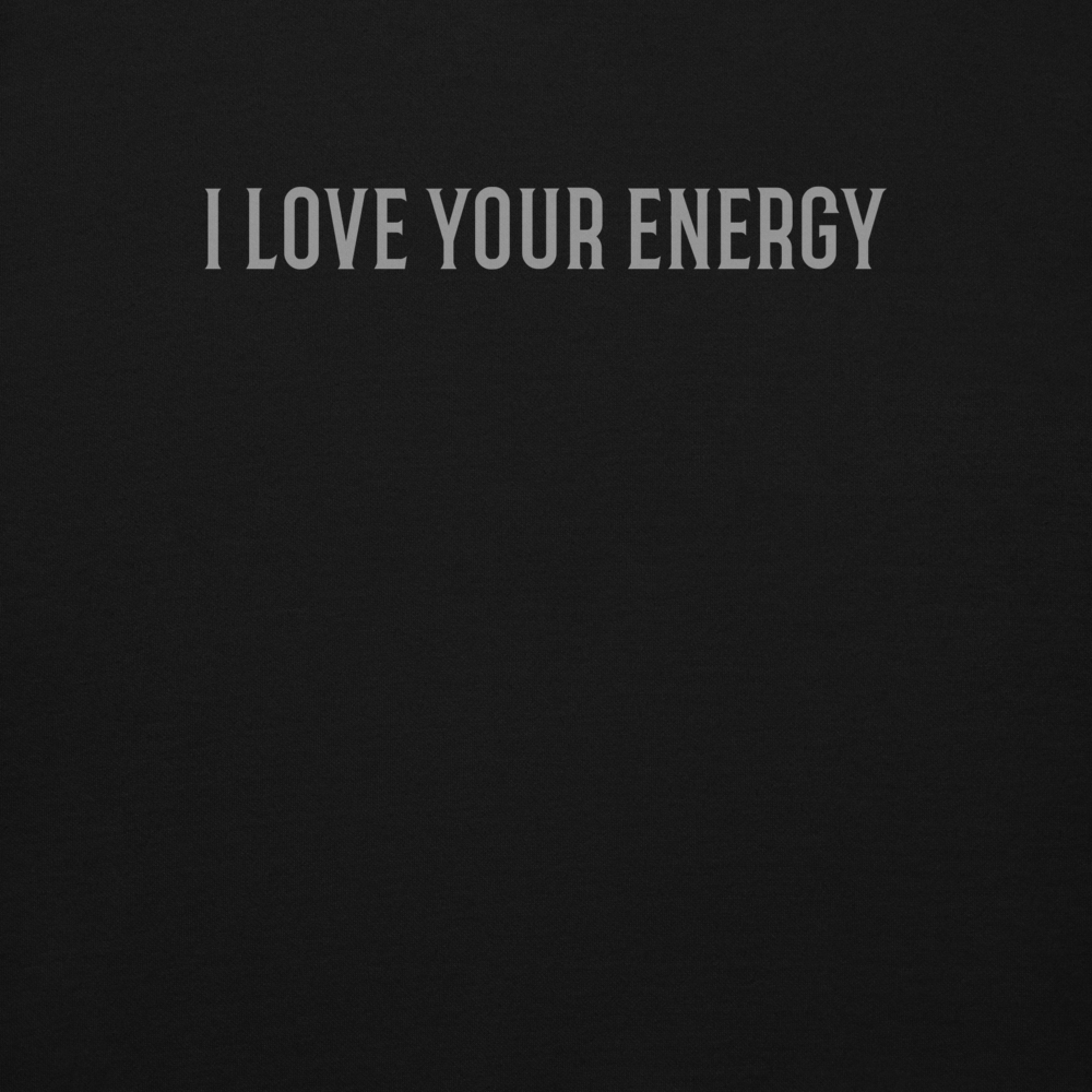 "I love your energy" printed on a black background