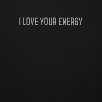 "I love your energy" printed on a black background