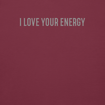 "I love your energy" printed on a maroon background