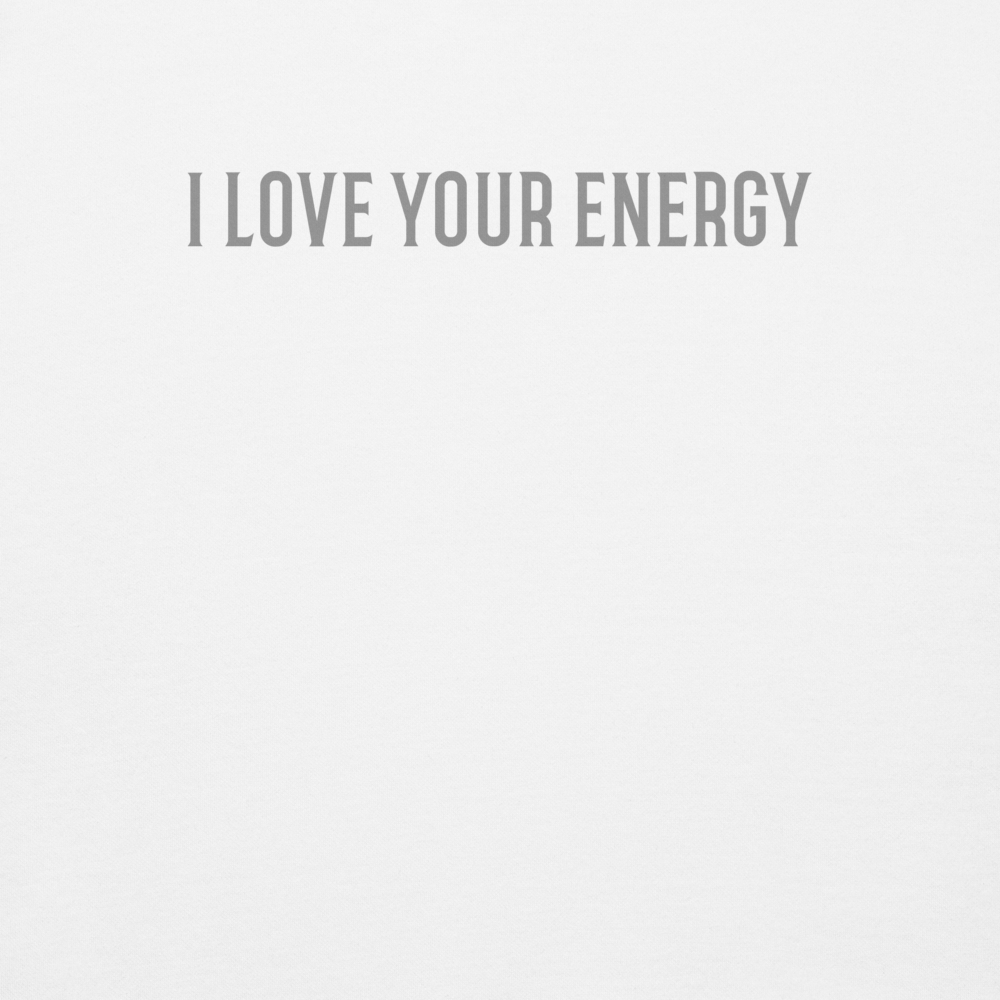 "I love your energy" printed on a white background