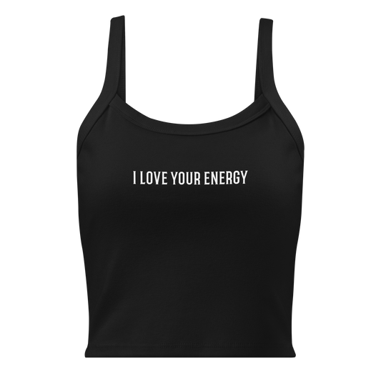 "I love your energy" printed on a solid black blend women's micro-rib tanktop laying on a flat surface