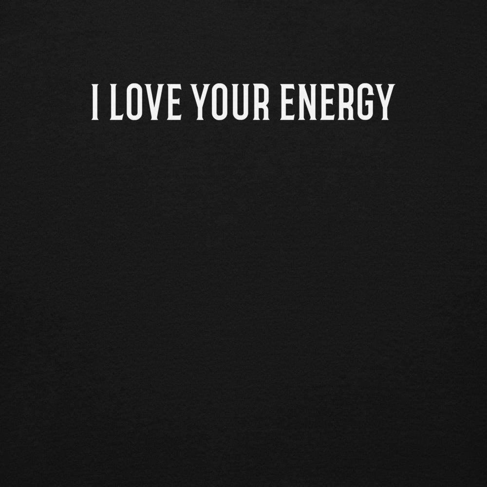 "I love your energy" printed on a black background